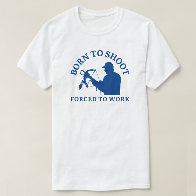Born To Shoot Forced To Work | Archery Lover T-Shirt (Design Front)