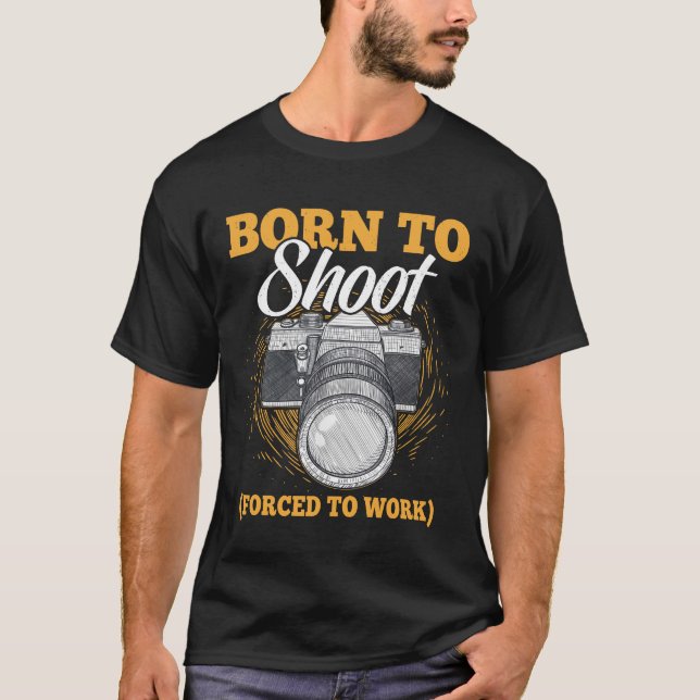 Born To Shoot Forced To Work Funny Photographer Gi T-Shirt (Front)