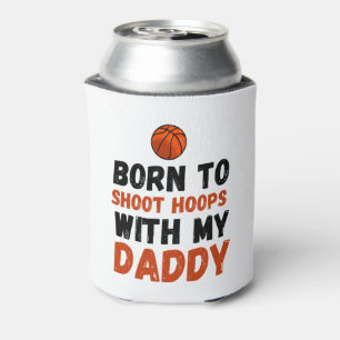 Born to shoot hoops with my daddy can cooler