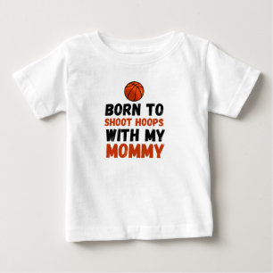 Born to shoot hoops with my mommy baby T-Shirt