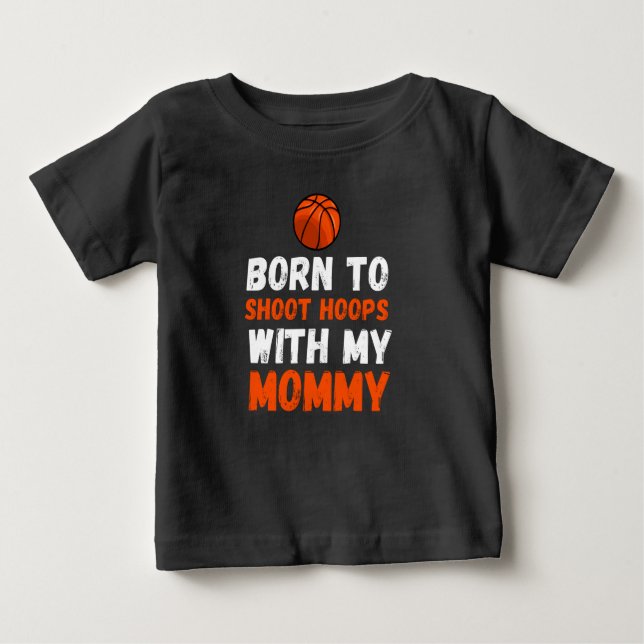 Born to shoot hoops with my mummy baby T-Shirt (Front)