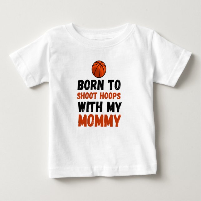 Born to shoot hoops with my mummy baby T-Shirt (Front)