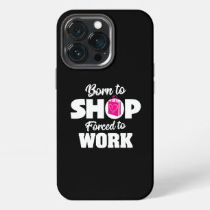 Born To Shop Forced To Work iPhone Case