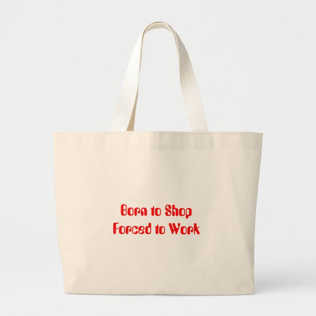 Born to Shop Forced to Work Large Tote Bag (Front)