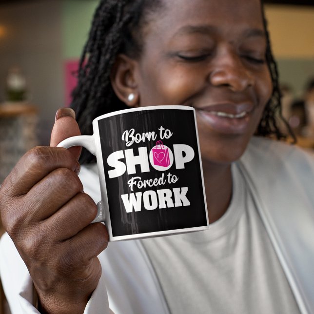 Born To Shop Forced To Work Mug (Creator Uploaded)