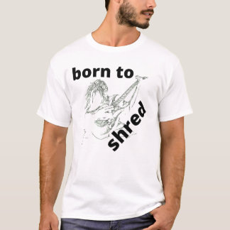 Born to Shred T-Shirt