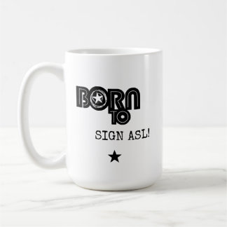 Born to Sign ASL Coffee Mug