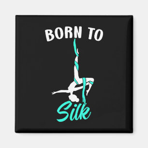 Born To Silk Aerial Silk Dancer Gymnastics Yoga Magnet