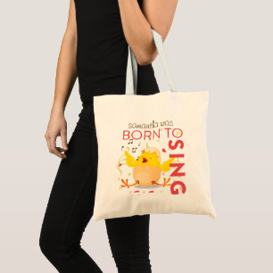 Born To Sing Chick Tote Bag
