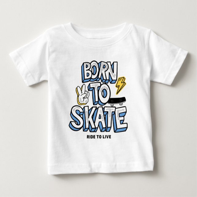 Born to Skate Ride to Live Baby T-Shirt (Front)