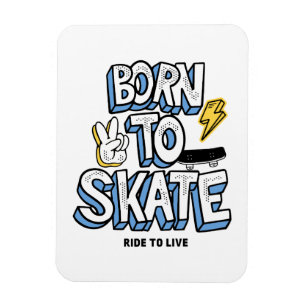 Born to Skate Ride to Live Magnet