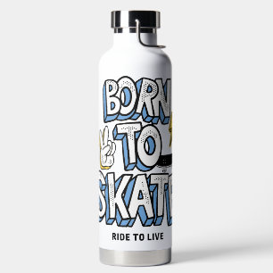 Born to Skate Ride to Live Water Bottle