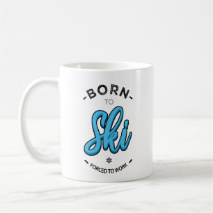 Born to ski forced to work coffee mug