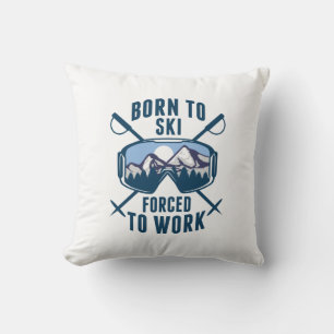 Born To Ski Forced To Work Cushion