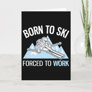 Born To Ski Forced To Work Funny Powder Skiing _1 Card