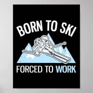 Born To Ski Forced To Work Funny Powder Skiing _1  Poster