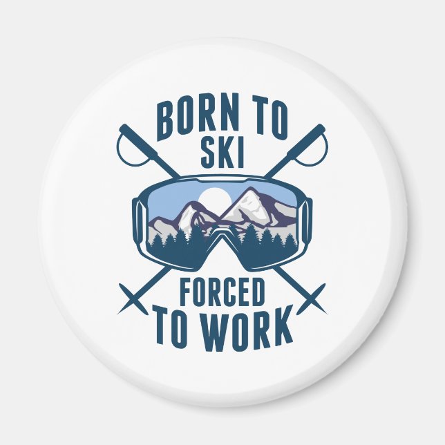 Born To Ski Forced To Work Magnet (Front)