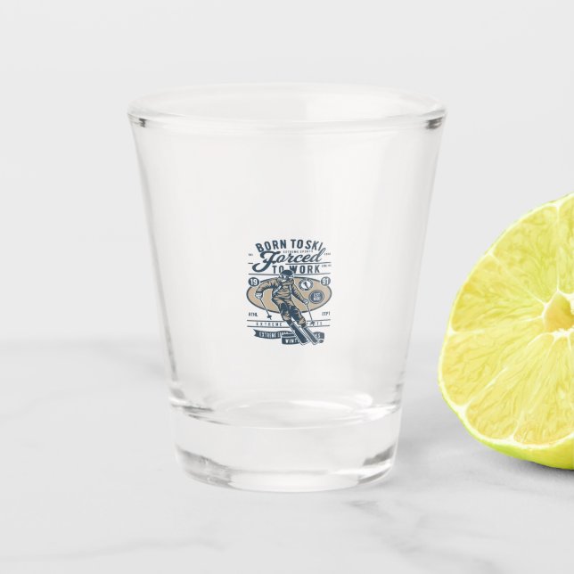 Born To Ski Forced to work Shot Glass (Front)