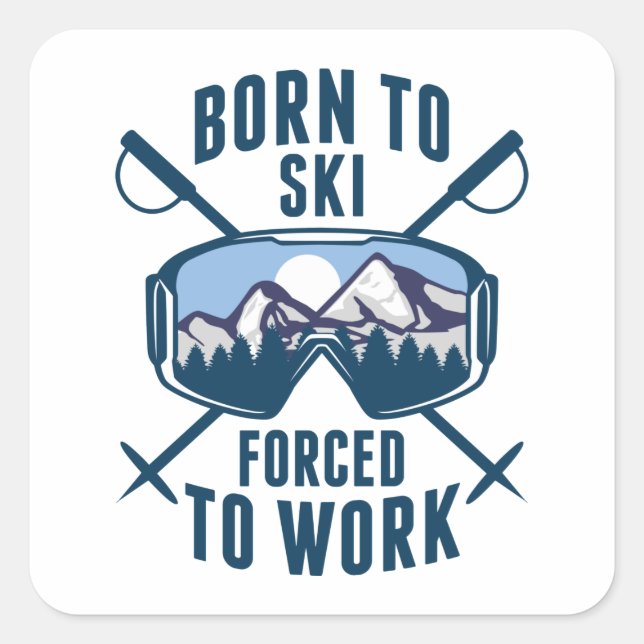 Born To Ski Forced To Work Square Sticker (Front)