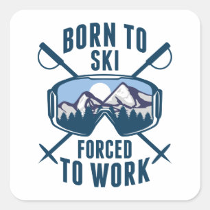 Born To Ski Forced To Work Square Sticker