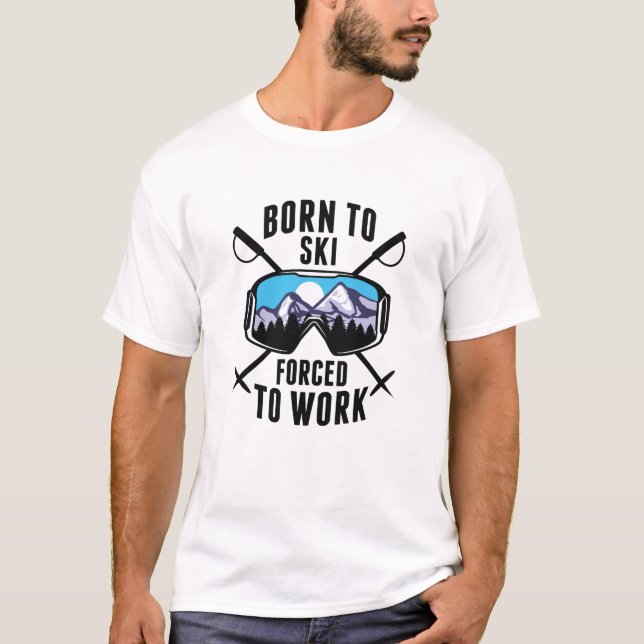 Born To Ski Forced To Work T-Shirt (Front)