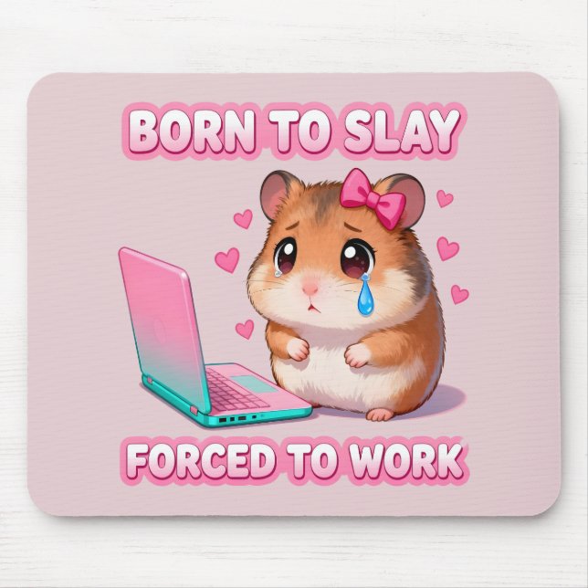 Born To Slay Forced To Work Funny Hamster Meme Mouse Pad (Front)