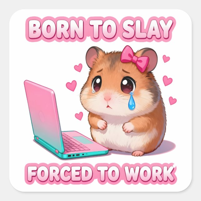 Born To Slay Forced To Work Funny Sad Hamster Square Sticker (Front)