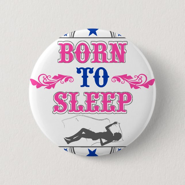Born to Sleep 6 Cm Round Badge (Front)
