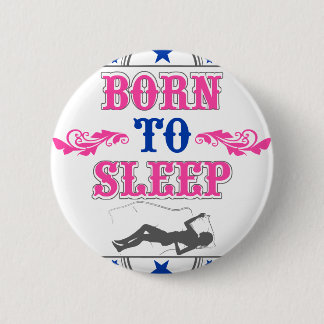 Born to Sleep 6 Cm Round Badge