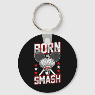 Born To Smash Badminton Players Of All Levels Spor Key Ring
