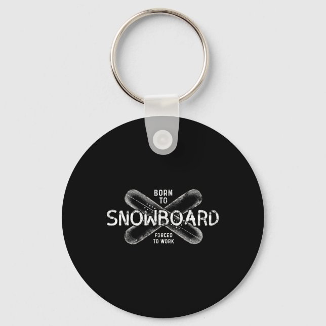 Born To Snowboard Forced To Work - Funny Snowboard Key Ring (Front)
