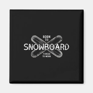Born To Snowboard Forced To Work - Funny Snowboard Magnet