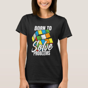Born To Solve Problems Cubing Speedsolving Cuber S T-Shirt