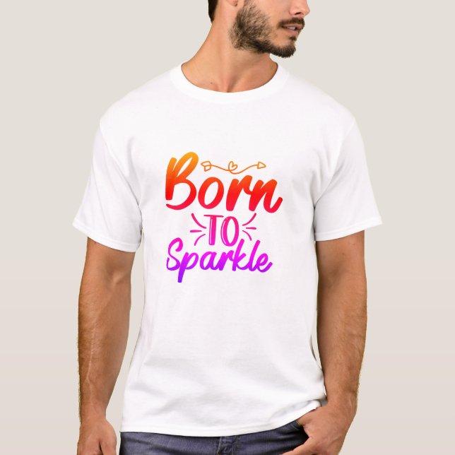 Born To Sparkle T-Shirt (Front)
