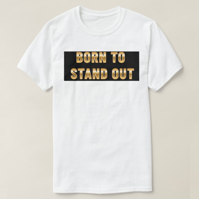 Born to stand our T-Shirt (Design Front)