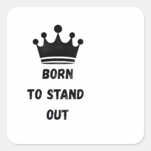 Born To Stand Out King Crown Sticker. Square Sticker