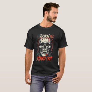 Born to Stand Out Skeleton Vector Unique Gothic T-Shirt