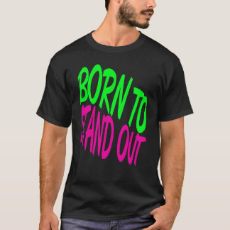 Born to Stand Out T-Shirt