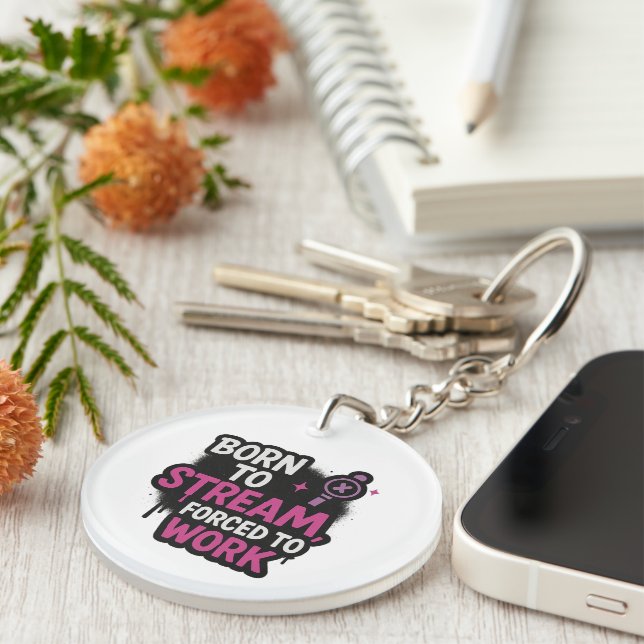 Born to Stream Forced to Work Keychain (Front Right)