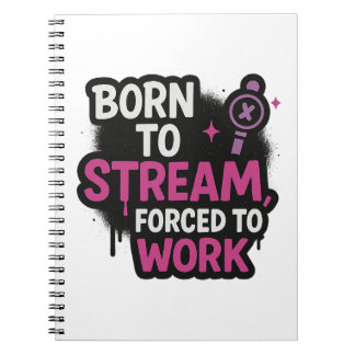 Born to Stream Forced to Work Notepad | Funny Game Notebook