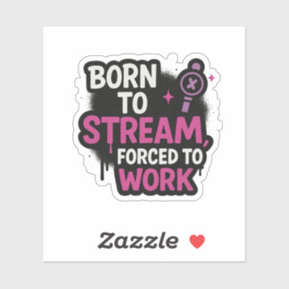 Born to Stream Forced to Work Sticker | Stickers