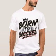 Born to Succeed" T-shirt - Perfect Gift