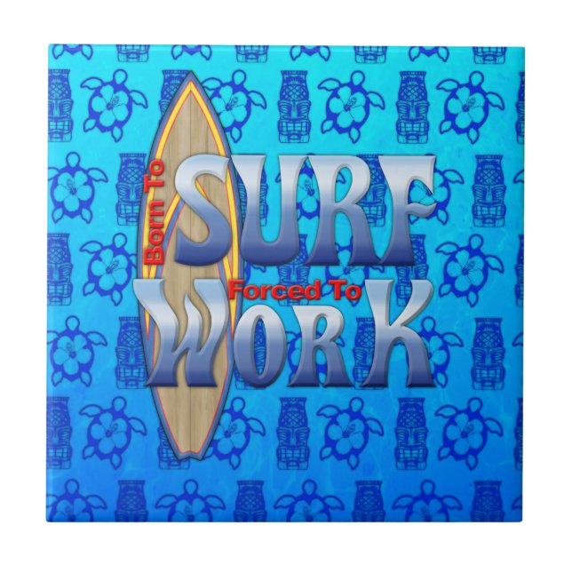 Born To Surf Forced To Work Ceramic Tile (Front)