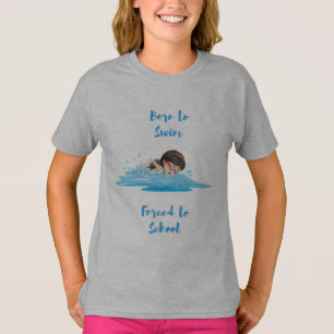 Born to swim forced to school T-Shirt