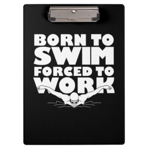 Born To Swim Forced To Work Clipboard