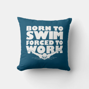 Born To Swim Forced To Work Cushion