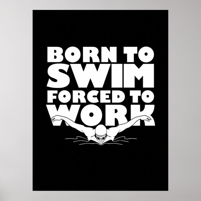 Born To Swim Forced To Work Poster (Front)