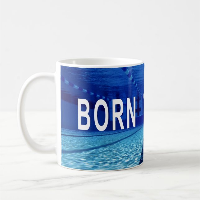 Born To Swim, Swimming Pool, Inspirational Quote Coffee Mug (Left)