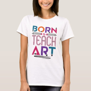 Born to Teach Art Cute Art Teacher Teaching T-Shirt