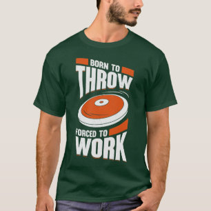 Born To Throw d To Work Discus Thrower Gift T-Shirt